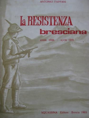 Le Resistenza bresciana. Estate 1944- aprile 1945 - Antonio Fappani - copertina