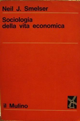 Sociologia della vita economica - Neil J. Smelser - copertina