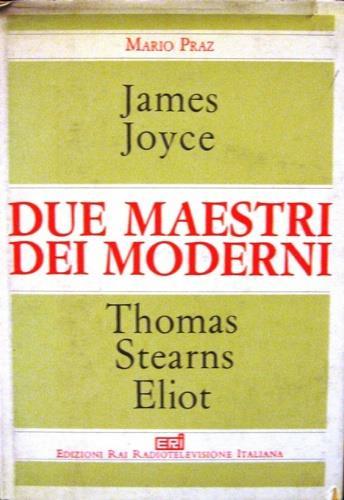 James Joyce. Thomas Stearns Eliot - Mario Praz - copertina