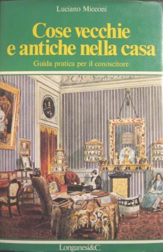 Cose vecchie e antiche nella casa - Luciano Micconi - copertina