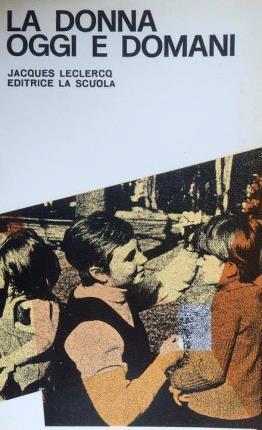 La donna oggi e domani - Jacques Leclercq - copertina