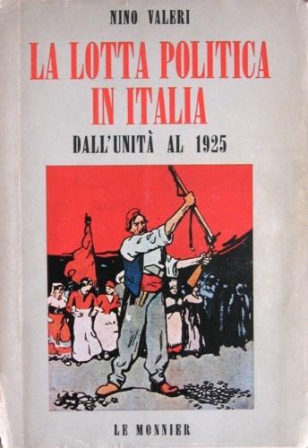 La lotta politica in Italia dall'unità al 1925 - Nino Valeri - copertina