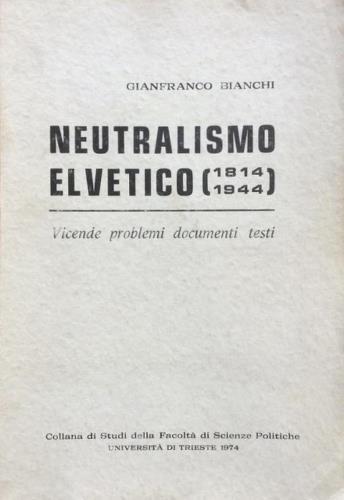 Neutralismo elvetico (1814. 1944) - Gianfranco Bianchi - copertina