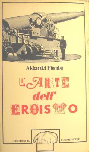 L' arte dell’eroismo - Akbar Del Piombo - copertina