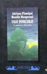 Ugo Foscolo. La passione dell'esilio