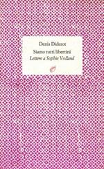 Siamo tutti libertini. Lettere a Sophie Volland