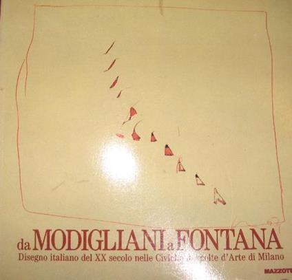 Da Modigliani a Fontana. Disegno italiano del XX secolo nelle Civiche raccolte d'arte di Milano. Catalogo della mostra (Milano, 1991). Ediz. illustrata - copertina