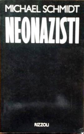 Neonazisti. Un'inchiesta sconvolgente - Michael Schmidt - copertina