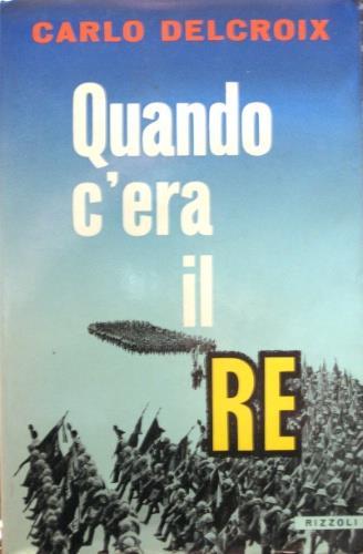 Quando c'era il re - Carlo Delcroix - copertina