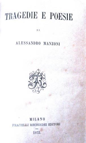 Tragedie e poesie. UNITO A: Pensieri e giudizi raccolti dalle sue prose per cura di Luigi Parazzi - Alessandro Manzoni - copertina