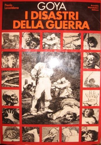Goya. I disastri della guerra - Paolo Lecaldano - copertina