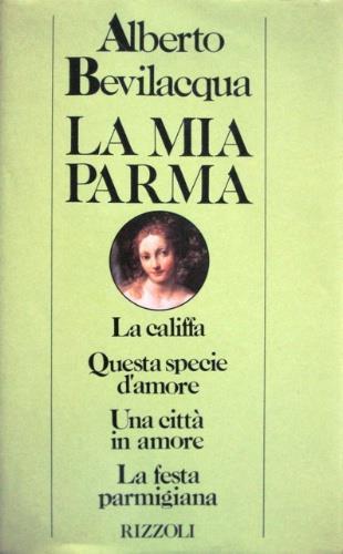 La mia Parma - Alberto Bevilacqua - copertina