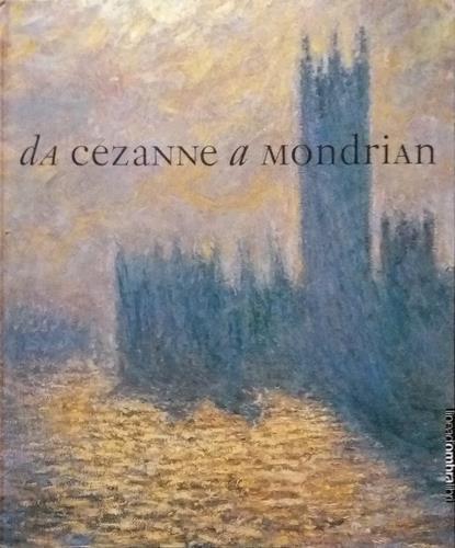 Da Cézanne a Mondrian. Impressionismo Espressionismo Cubismo e il paesaggio del nuovo secolo in Europa. 1878-1918 - copertina