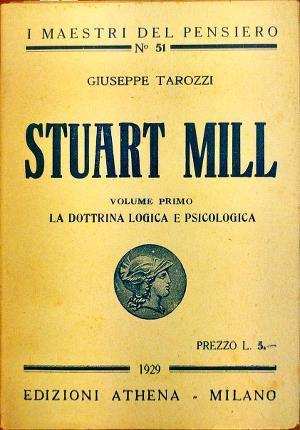 Stuart Mill. Vol. I: La dottrina logica e psicologica. Vol. II: La dottrina etico. social - copertina