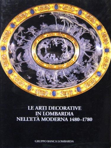 Le arti decorative in Lombardia nell’età moderna 1480-1780 - copertina