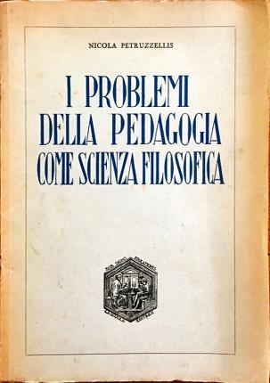 I problemi della pedagogia come scienza filosofica - Nicola Petruzzellis - copertina