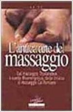 L' Antica Arte Del Massaggio Dal Massaggio Thailandese A Quello Bioenergetico, Dallo Shiatsu Al Massaggio Californiano