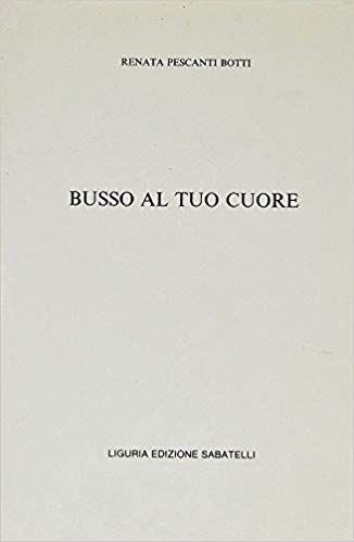 Busso Al Tuo Cuore - Renata Pescanti Botti - copertina