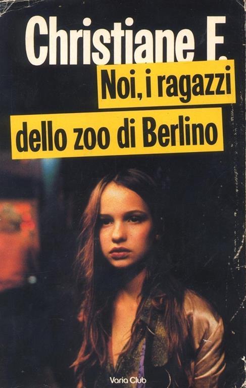 Noi, I Ragazzi Dello Zoo Di Berlino di: Christiane Vera Felscherinow - copertina