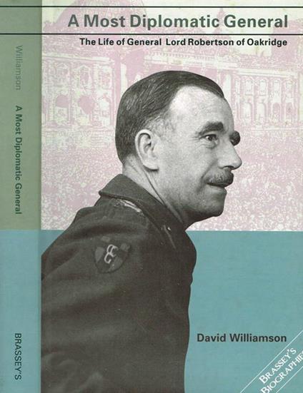 A Most Diplomatic General. The Life Of General Lord Robertson Of Oakridge - copertina