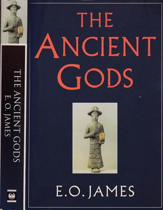 The ancient Gods. The history and diffusion of religion in the Ancient New East and the Eastern Mediterranean - Edwin O. James - copertina