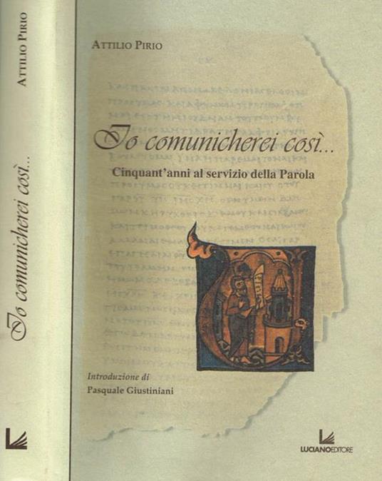 Io comunicherei così. Cinquant'anni al servizio della parola - Attilio Pirio - copertina