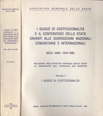 I giudizi di costituzionalità e il contenzioso dello Stato davanti alle giurisdizioni nazionali comunitarie ed internazionali negli anni 1976 - 1980 - Vol. I. I giudizi di costituzionalità - copertina