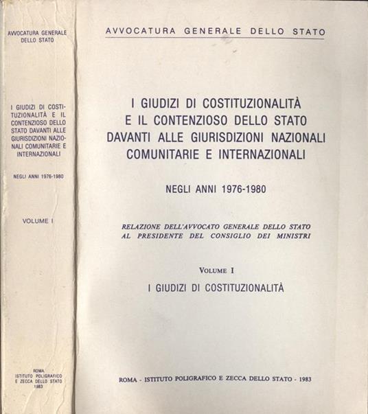 I giudizi di costituzionalità e il contenzioso dello Stato davanti alle giurisdizioni nazionali comunitarie ed internazionali negli anni 1976 - 1980 - Vol. I. I giudizi di costituzionalità - copertina