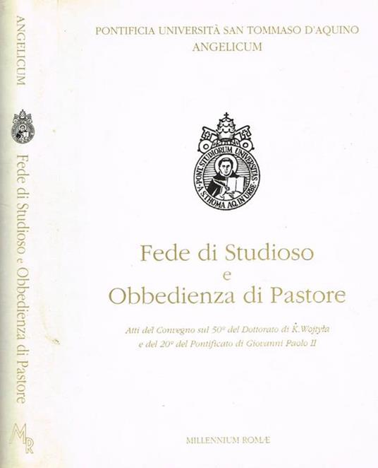 Fede Di Studioso E Obbedienza Di Pastore. Atti Del Convegno Sul 50°Del Dottorato Di K. Wojtyla E 20°Del Pontificato Di Giovanni Paolo Ii - copertina