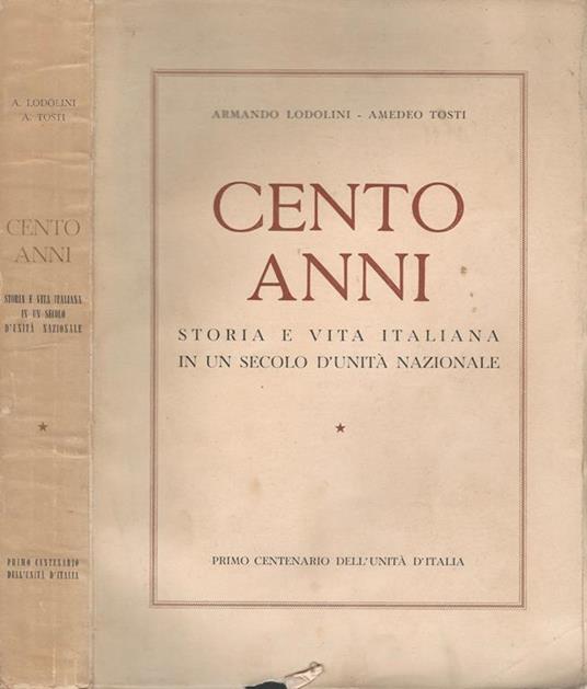 Cento anni. storia e vita italiana in un secolo d'unità nazionale - Armando Lodolini - copertina