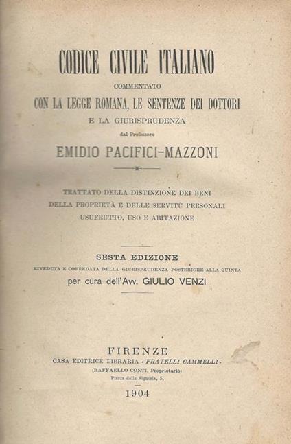 Codice Civile Italiano Commentato con la Legge Romana, Le Sentenze dei Dottori e la Giurisprudenza Vol. I - Trattato Della Distinzione Dei Beni Della Proprietà E Delle Servitù Personali, Usufrutto, Uso E Abitazione - copertina
