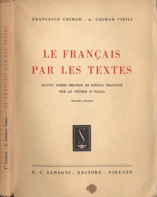 Le francais par les textes. Nuovo corso pratico di lingua francese per le scuole d' Italia - Francesco Grimod - copertina