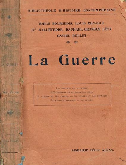La Guerre. Conference Organisees Par La Societe' Des Ancien Eleves Et Eleves De L'Ecole Libre Des Sciences Politique. Les Origines De La Guerre. L'Allemagne Et Le Droit Des Gens. La Guerre Et Les Armees. La Guerre Et Les Finances. L'Industrie Moderne Et La G - copertina
