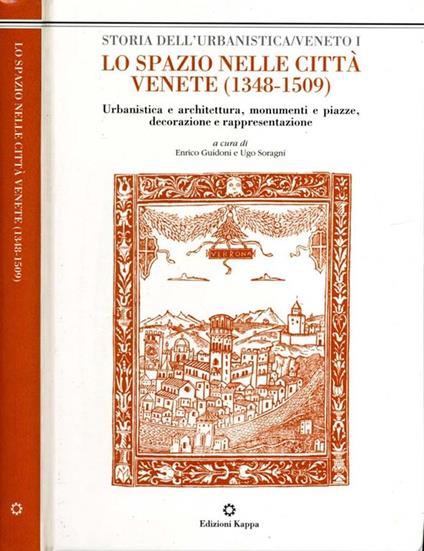 Lo Spazio Nelle Città Venete (1348-1509). Urbanistica e architettura, monumenti e piazze, decorazione e rappresentazione - copertina