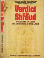 Verdict on the Shroud. Evidence for the Death and Resurrection of Jesus Christ