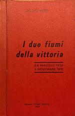 I due fiumi della vittoria. 24 maggio 1915 - 4 novembre 1918