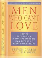 Men who can't love. How to Recognize a Commitmentphobic Man before He Breaks Your Heart