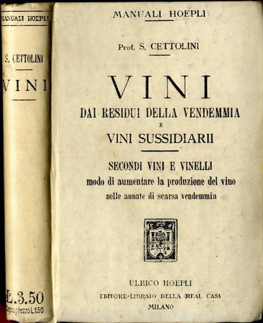 Vini dai residui della vendemmia e vini sussidiarii. Secondi vini e vinelli modo di aumentare la produzione del vino nelle annate di scarsa vendemmia - copertina