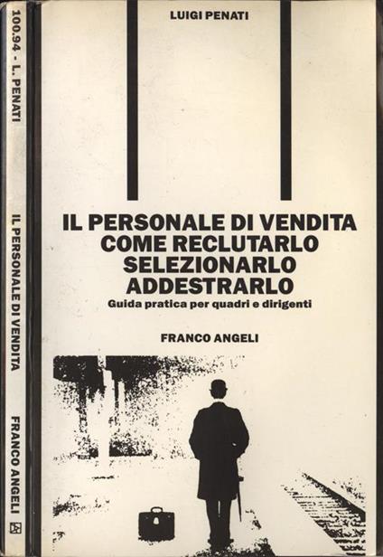 Il personale di vendita come reclutarlo selezionarlo addestrarlo. Guida pratica per quadri e dirigenti - Luigi Penati - copertina