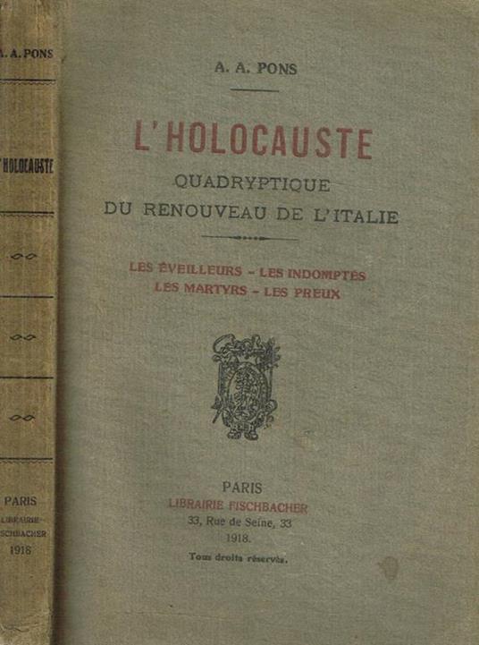 L' Holocauste. Quadryptique Du Renouveau De L'Italie. Les Eveilleurs, Les Indomptes, Les Martyrs, Les Preux - copertina
