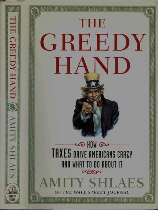 The Greedy Hand. How Taxes drive americans crazy and what to do about it - copertina