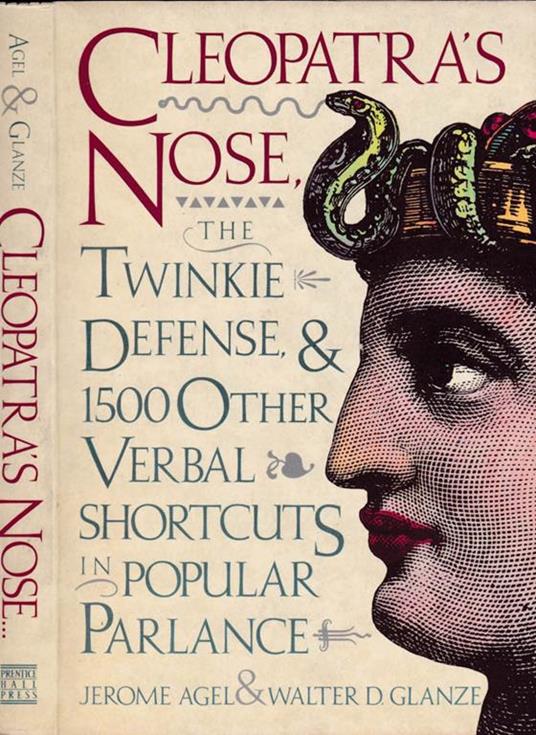 Cleopatràs nose, the twinkie defence, & 1500 other verbal shortcuts in popular parlance - copertina