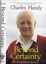 Beyond Certainty. The Changing Worlds of Organizations