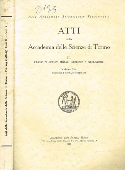 Atti Della Accademia Delle Scienze Di Torino. Volume 103 Fascicolo I Ii-Classe Di Scienze Morali, Storiche E Filologiche - copertina