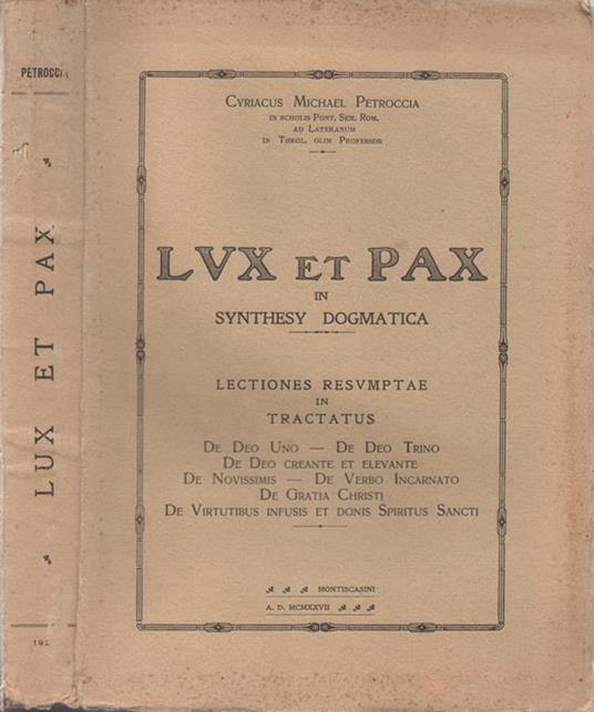 Lux et Pax in Synthesy Dogmatica. Lectiones resumptae in Tractatus: De Deo Uno. De Deo Trino. De Deo creante et elevante. De Novissimis. De Verbo Incarnato. De Gratia Christi. De Virtutibus infusis et donis Spiritus Sancti - copertina