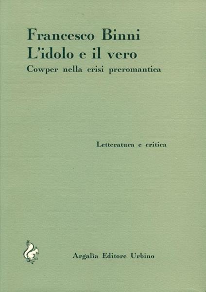 L' idolo e il vero. Cowper nella crisi preromantica - Francesco Binni - copertina
