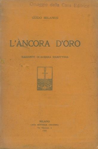 L' ancora d'oro. Racconti di guerra marittima - Guido Milanesi - copertina