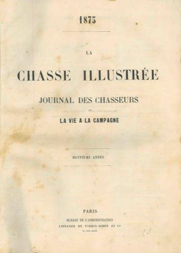 La Chasse Illustrée - Journal Des Chasseurs Et La Vie à La Campagne (1875)