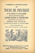 L' ancienne et la nouvelle collection de tours de physique les plus récréatifs et le plus suprenants. Mis a la portée de tout le monde. Lanterne magique & fantasmagorie