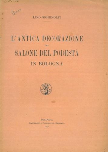 L' antica decorazione del Salone del Podestà in Bologna - Lino Sighinolfi - copertina